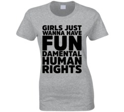 Girls Just Wanna Have Fundamental Human Rights Feminist Ladies T Shirt