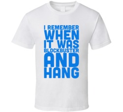 I Remember When It Was Blockbuster And Hang T Shirt