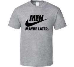 Meh Maybe Later Swoosh Parody Athlete Funny Sports Brand T Shirt