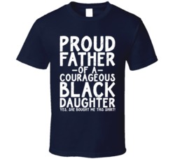 Proud Father Courageous Black Daughter Empowerment Father's Day T