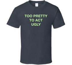 Too Pretty To Act Ugly Female Empowerment T Shirt