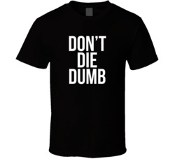 Don't Die Dumb Statement T Shirt