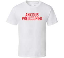 Anxious Preoccupied Attachment Style Healthy Love Relationships T Shir
