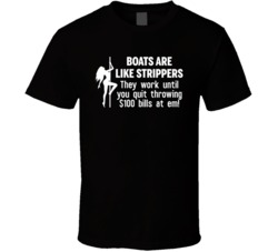 Boats Are Like Strippers Funny Boat Owner T Shirt