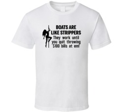 Boats Are Like Strippers Funny Boat Owner White T Shirt