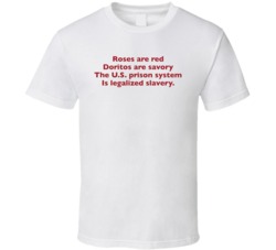 Roses Are Red The Us Prison System Is Legalized Slavery White T Shirt