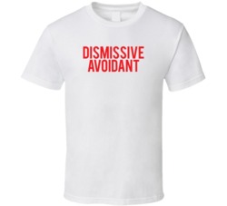 Dismissive Avoidant Attachment Style Healthy Love Relationships T Shir