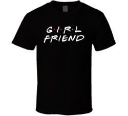 Girl Friend Friends Tv Show Parody T Shirt