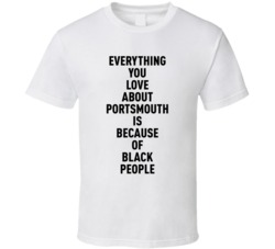 Portsmouth Everything You Love About Because Of Black People T Shirt