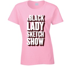 A Black Lady Sketch Show Fan Ladies T Shirt