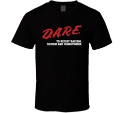 Dare To Resist Racism Sexism Homophobia Radical Acceptance T Shirt