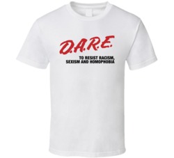 Dare To Resist Racism Sexism Homophobia Radical Acceptance White T Shi