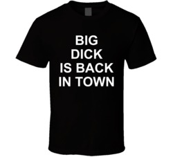 Big Dick Is Back In Town Funny Bar Crawl T Shirt