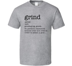 Grind Grinding Grinds Definition Hustle Hustler T Shirt