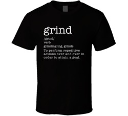Grind Grinding Grinds Definition Hustle T Shirt