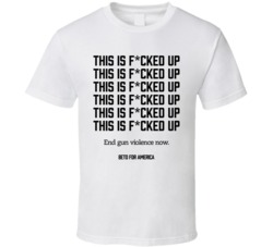 This Is F*cked Up Beto Anti Gun Political T Shirt