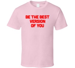 Be The Best Version Of You Statement T Shirt