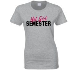 Hot Girl Semester Ladies T Shirt