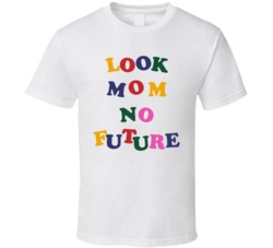 Look Mom No Future Political Activism T Shirt