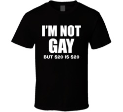I'm Not Gay But $20 Is T Shirt