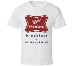 Miller High Life Breakfast Of Champions Funny Beer Fan T Shirt