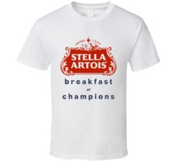 Stella Artois Breakfast Of Champions Funny Beer Fan T Shirt
