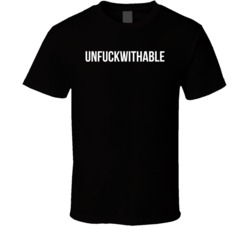 Unfuckwithable T Shirt