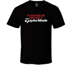 I'd Rather Be Driving A Taylormade Golf Golfing Fan T Shirt