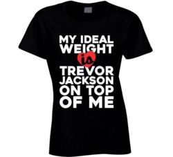 My Ideal Weight Is Trevor Jackson On Top Of My Funny Fan Ladies T Shir