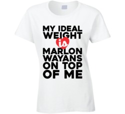 My Ideal Weight Is Marlon Wayans On Top Of My Funny Ladies T Shirt