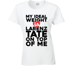 My Ideal Weight Is Larenz Tate On Top Of My Funny Ladies T Shirt