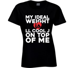 My Ideal Weight Is Ll Cool J On Top Of My Funny Fan Ladies T Shirt