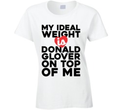 My Ideal Weight Is Donald Glover On Top Of My Funny Ladies T Shirt