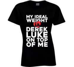 My Ideal Weight Is Derek Luke On Top Of My Funny Fan Ladies T Shirt