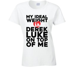 My Ideal Weight Is Derek Luke On Top Of My Funny Ladies T Shirt