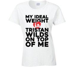 My Ideal Weight Is Tristan Wilds On Top Of My Funny Ladies T Shirt