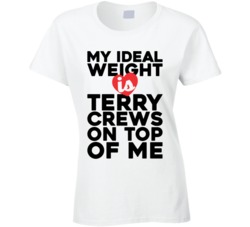 My Ideal Weight Is Terry Crews On Top Of My Funny Ladies T Shirt