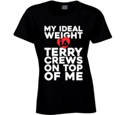 My Ideal Weight Is Terry Crews On Top Of My Funny Fan Ladies T Shirt