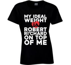 My Ideal Weight Is Robert Ri'chard On Top Of My Funny Fan Ladies 