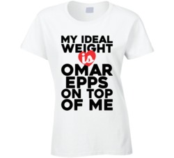 My Ideal Weight Is Omar Epps On Top Of My Funny Ladies T Shirt