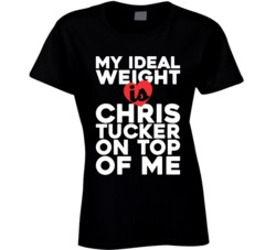 My Ideal Weight Is Chris Tucker On Top Of My Funny Fan Ladies T Shirt