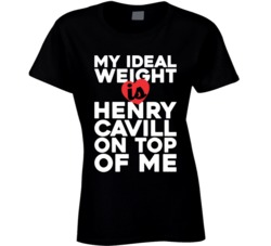 My Ideal Weight Is Henry Cavill On Top Of My Funny Fan Ladies T Shirt