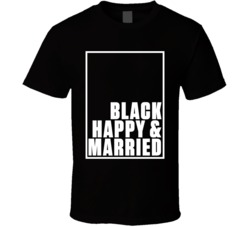 Black Happy And Married As Seen On Married At First Sight T Shirt