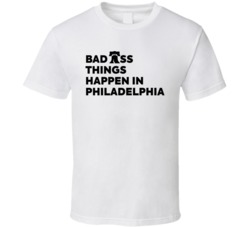 Bad Ass Things Happen In Philadelphia Statement T Shirt