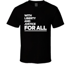With Liberty And Justice For All T Shirt