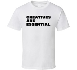 Creatives Are Essential Statement T Shirt