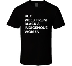 Buy Weed From Black Indigenous Women T Shirt
