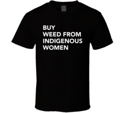 Buy Weed From Indigenous Women T Shirt