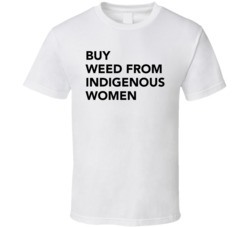 Buy Weed From Indigenous Women Statement T Shirt