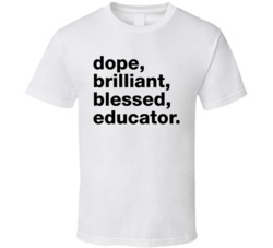 Dope Brilliant Blessed Educator Teacher T Shirt